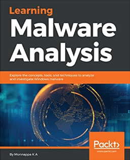 Learning Malware Analysis: Explore the concepts, tools, and techniques to analyze and investigate Windows malware