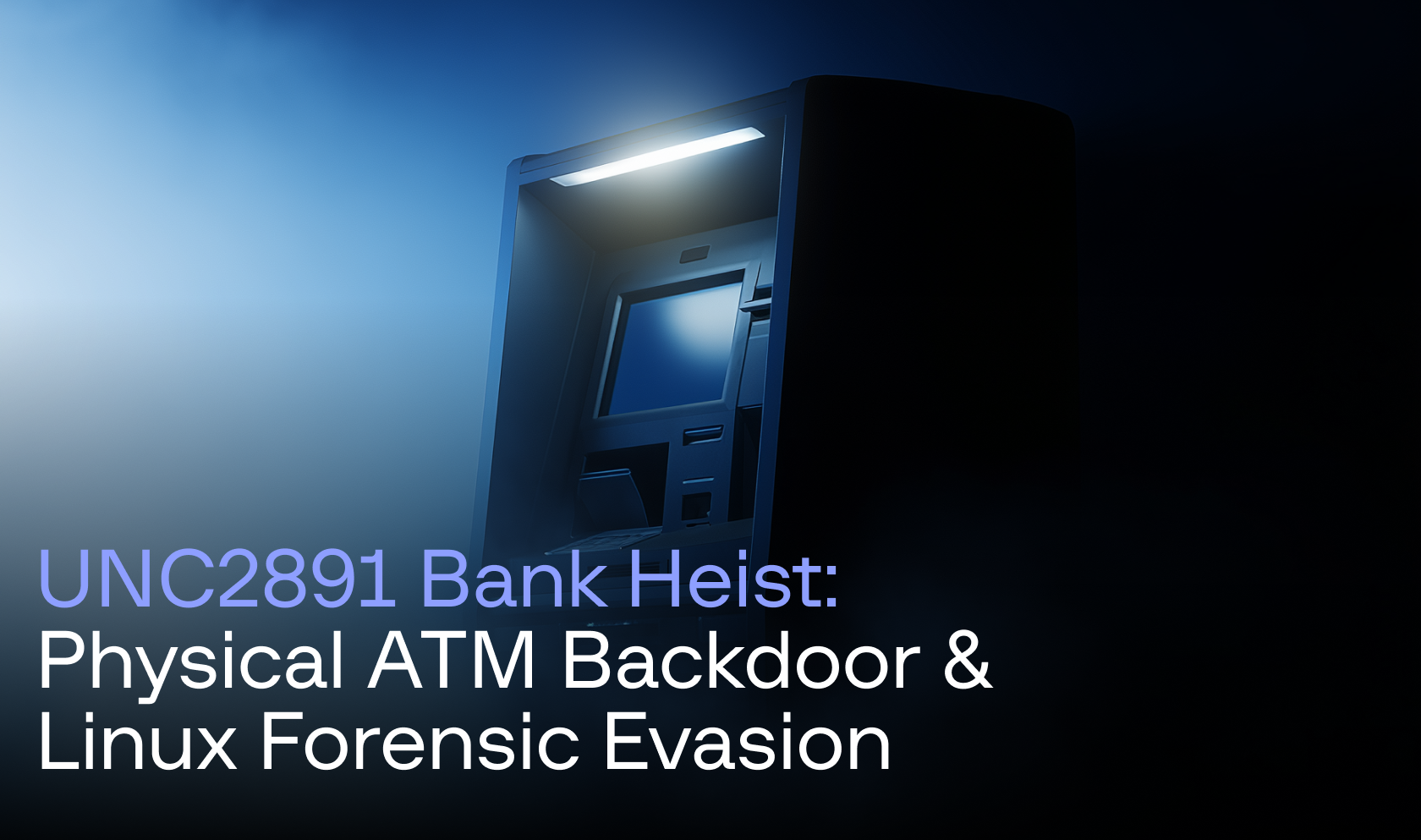 UNC2891 Bank Heist: Physical ATM Backdoor & Linux Forensic Evasion | Group- IB Blog
