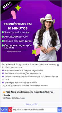 Image 1: Fake loan scam ads up to BRL 25,000 with no credit check. The fraudsters use different designs, including a Black Friday theme, to deceive victims and redirect them to malicious links. Image 1: Fake loan scam ads up to BRL 25,000 with no credit check. The fraudsters use different designs, including a Black Friday theme, to deceive victims and redirect them to malicious links.